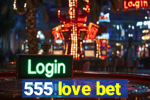 555 love bet