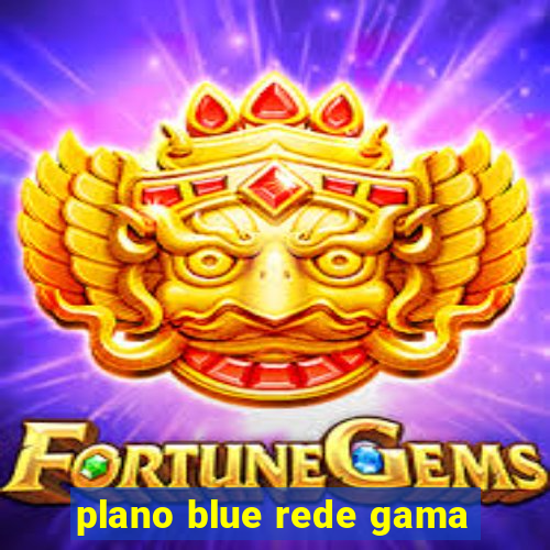 plano blue rede gama