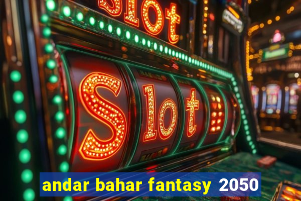 andar bahar fantasy 2050