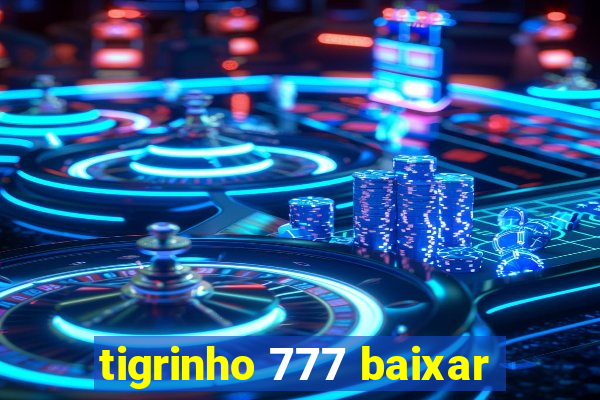 tigrinho 777 baixar