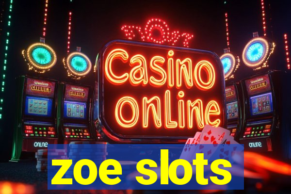 zoe slots