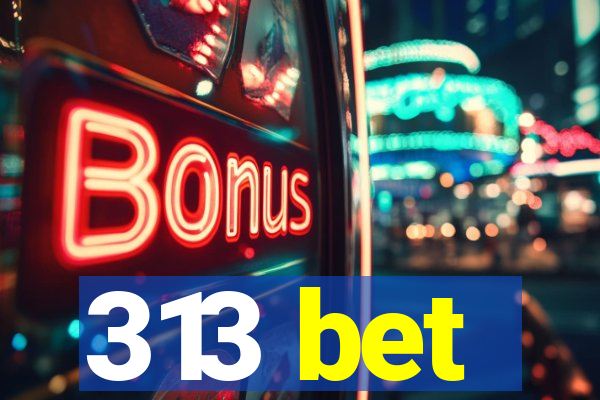 313 bet