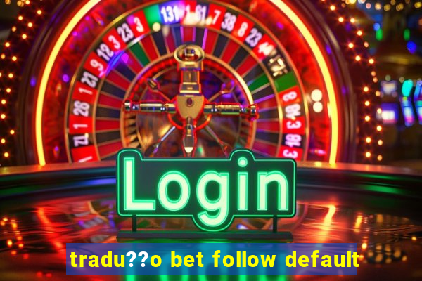 tradu??o bet follow default