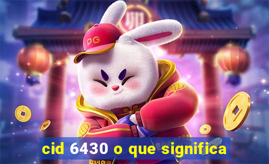 cid 6430 o que significa