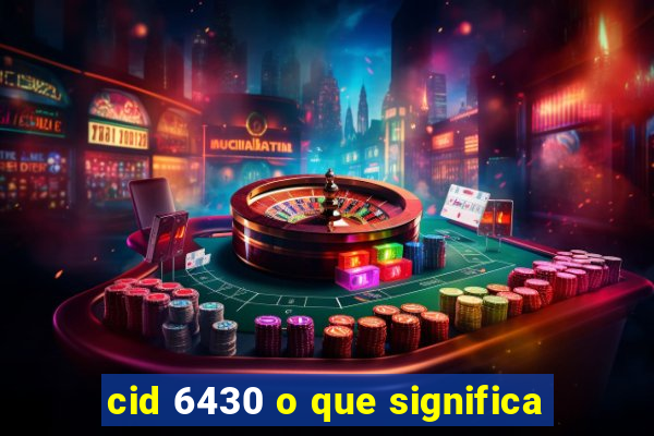 cid 6430 o que significa