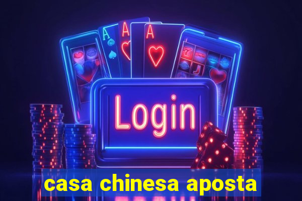 casa chinesa aposta