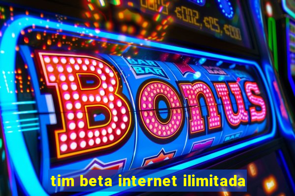 tim beta internet ilimitada