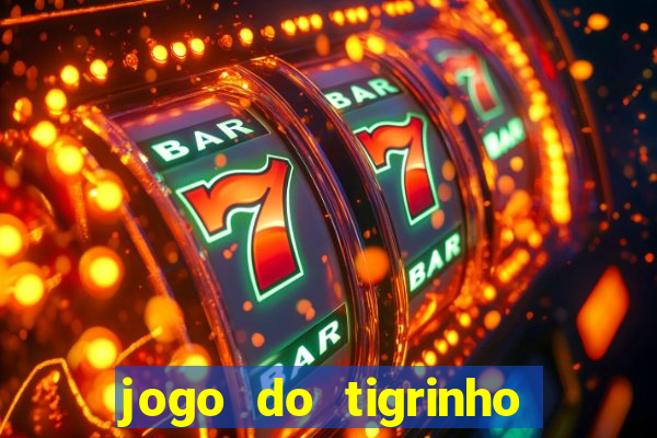 jogo do tigrinho ganha dinheiro mesmo