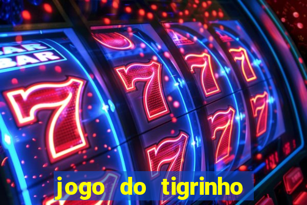 jogo do tigrinho ganha dinheiro mesmo