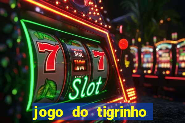 jogo do tigrinho ganha dinheiro mesmo