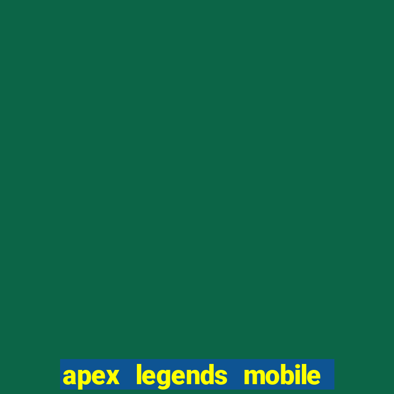 apex legends mobile vai voltar