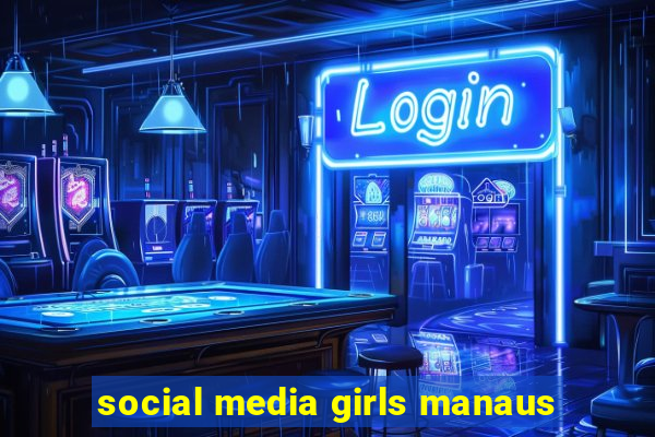 social media girls manaus