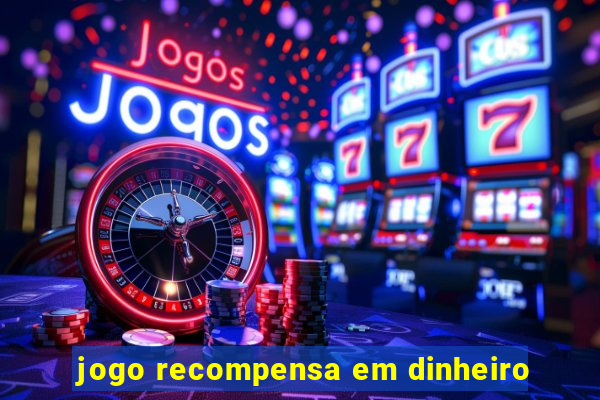 jogo recompensa em dinheiro