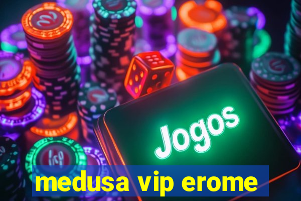 medusa vip erome