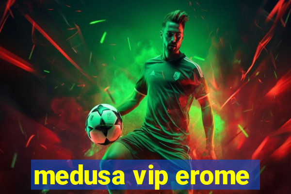 medusa vip erome