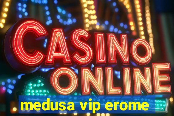 medusa vip erome