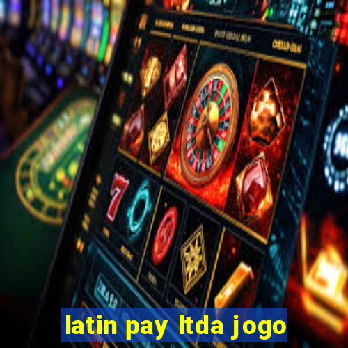 latin pay ltda jogo