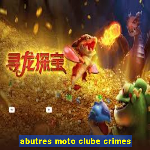 abutres moto clube crimes