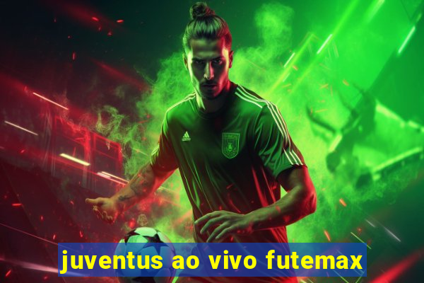 juventus ao vivo futemax