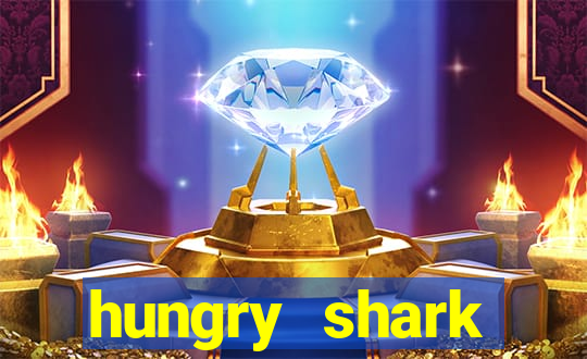 hungry shark evolution dinheiro infinito ios