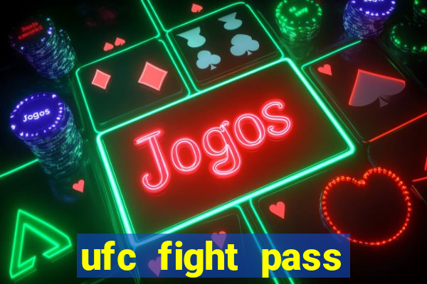 ufc fight pass onde assistir