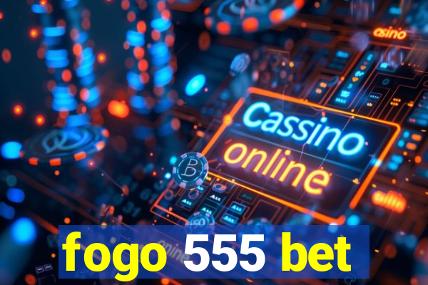 fogo 555 bet