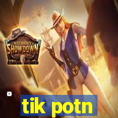 tik potn