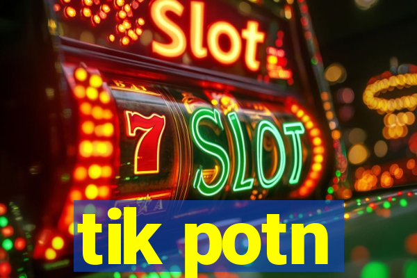 tik potn