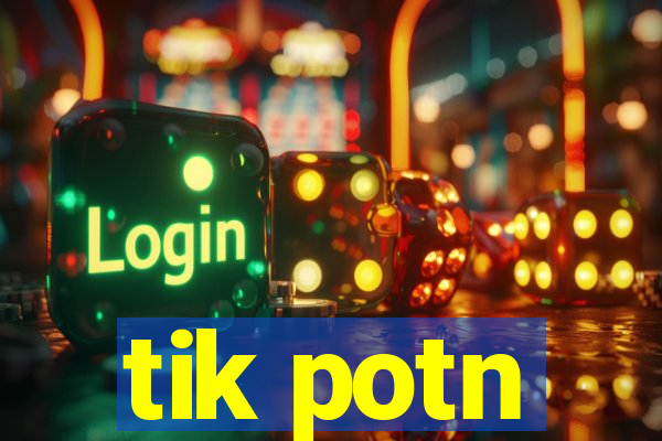 tik potn