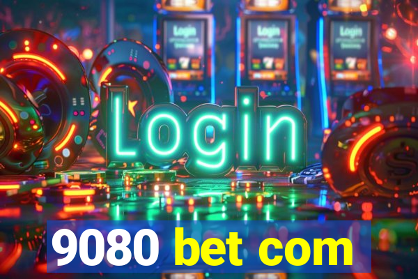 9080 bet com