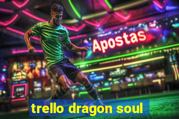 trello dragon soul