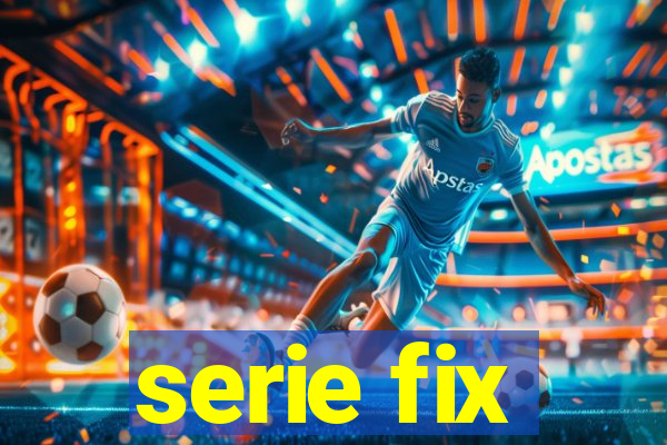 serie fix