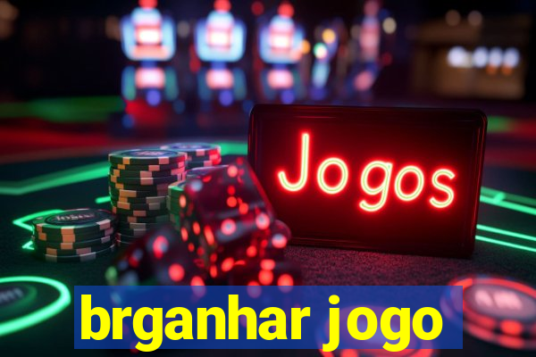 brganhar jogo