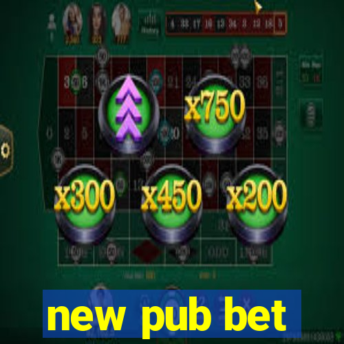 new pub bet