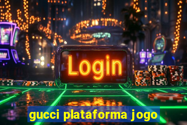 gucci plataforma jogo