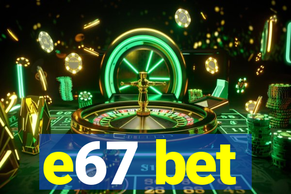 e67 bet