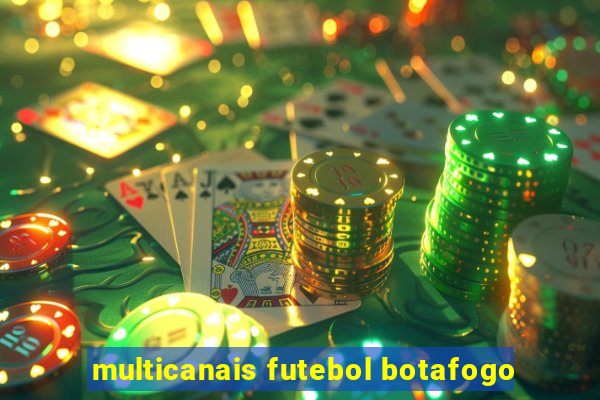 multicanais futebol botafogo