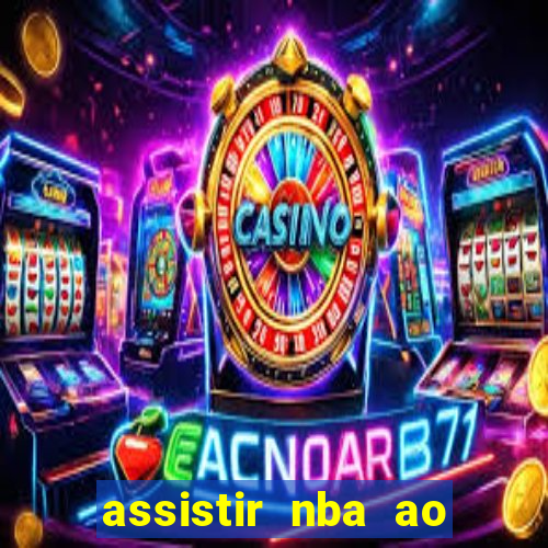 assistir nba ao vivo grátis multicanais