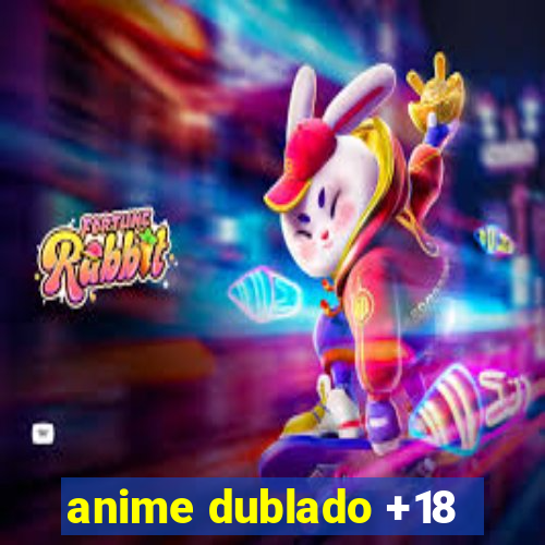 anime dublado +18