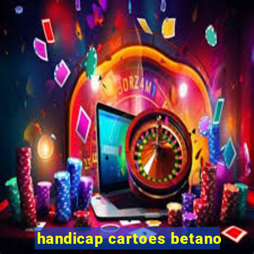 handicap cartoes betano