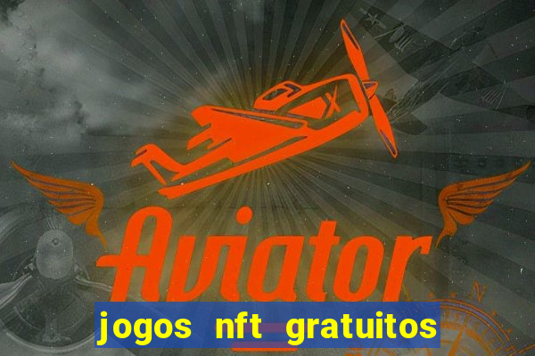 jogos nft gratuitos que pagam