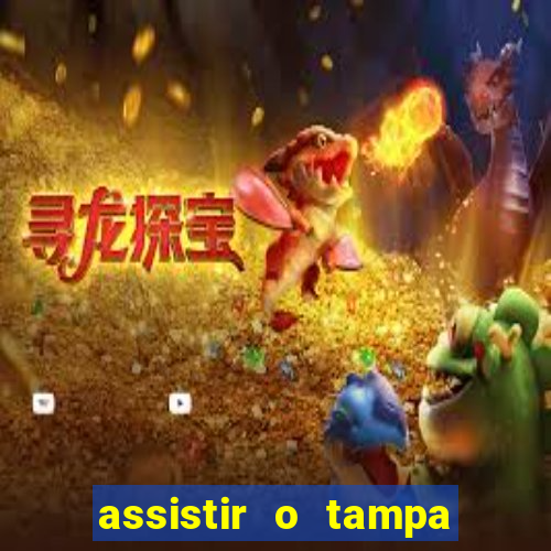 assistir o tampa da bola