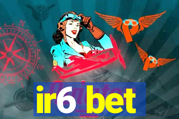 ir6 bet