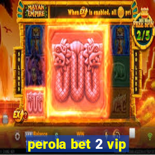 perola bet 2 vip