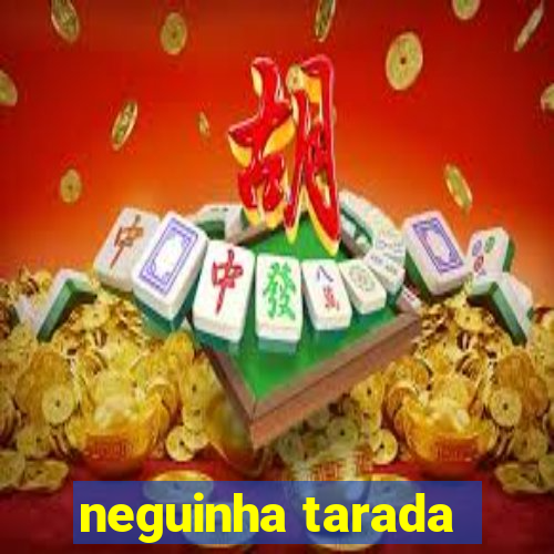 neguinha tarada