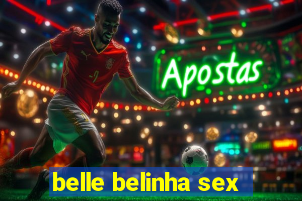 belle belinha sex