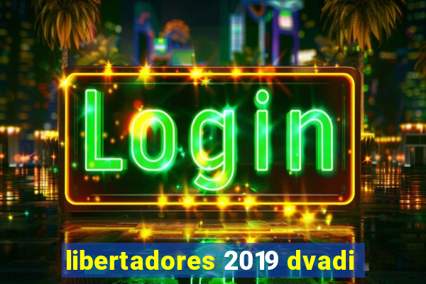 libertadores 2019 dvadi