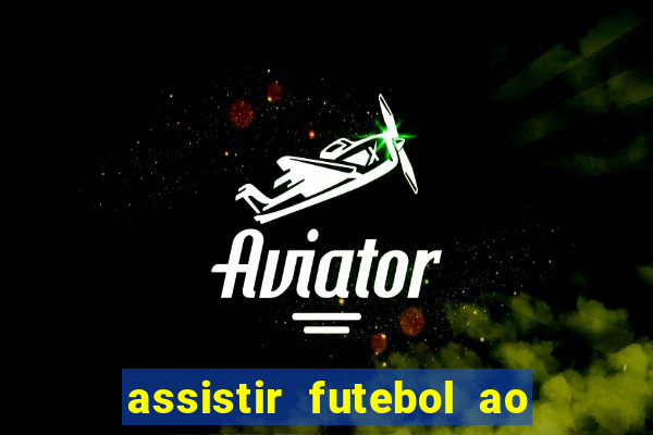 assistir futebol ao vivo sem travar