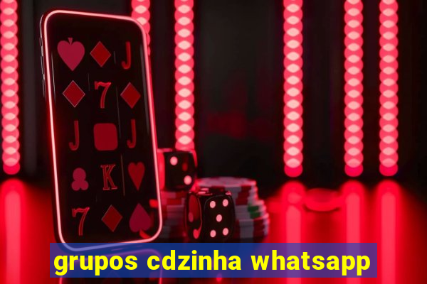 grupos cdzinha whatsapp