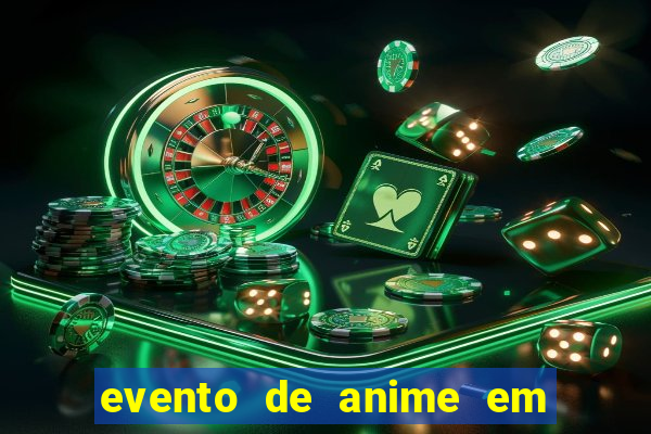 evento de anime em sp hoje